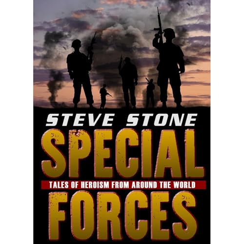 Special Forces: Tales of Heroism from Around the World: SAS, SBS, Delta Force, U.S. Navy SEALs, Spetsnaz and GSG9.