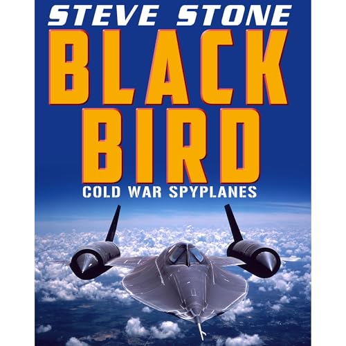 Blackbird: Cold War Spy Planes: U-2, SR-71 and Area 51