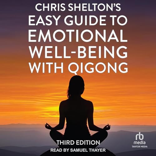 Chris Shelton's Easy Guide to Emotional Well-Being with Qigong (Third Edition)