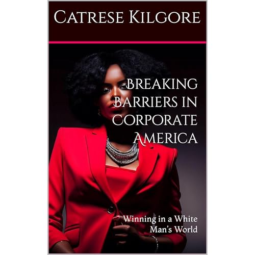 Breaking Barriers in Corporate America by Catrese Kilgore