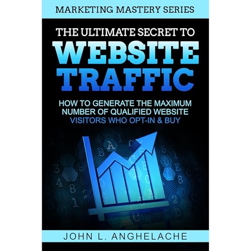 THE ULTIMATE SECRET TO WEBSITE TRAFFIC by John L. Anghelache