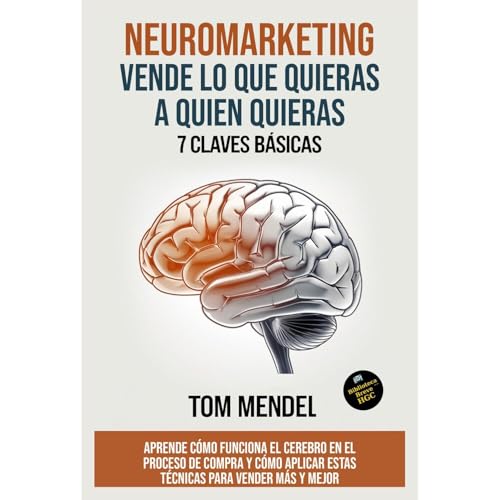 NEUROMARKETING COMO VENDER AL CEREBRO PRIMITIVO. 7 Claves Básicas by TOM MENDDEL