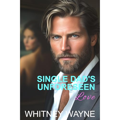 Single Dad's Unforeseen Love by Whitney Wayne