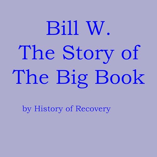 Bill W: The Story of the Big Book