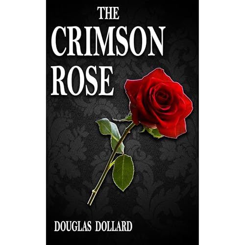 THE CRIMSON ROSE by Douglas Dollard