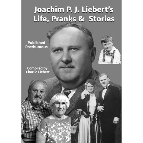 Joachim P. J. Liebert’s Life, Pranks & Stories by Joachim Liebert