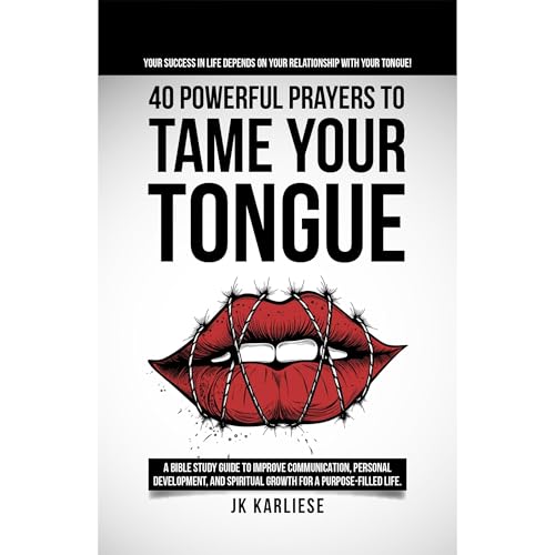 40 Powerful Prayers to Tame Your Tongue (The Power of the Spoken Word)