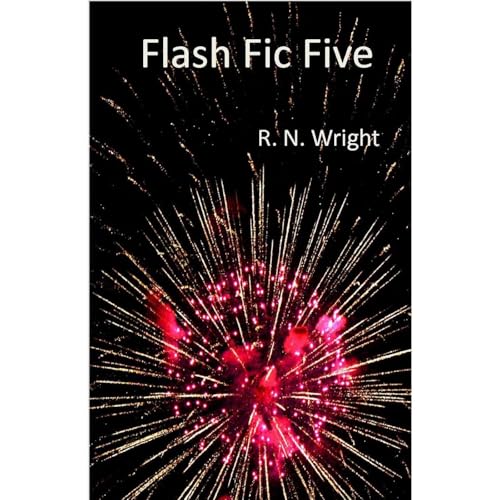 Flash Fic Five by R. N. Wright