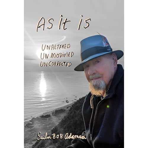 AS IT IS. Unaltered Unmodified Uncorrected by Sailor Bob Adamson