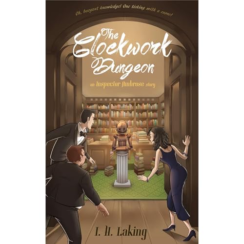 The Clockwork Dungeon by I H Laking