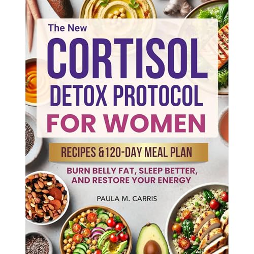 The New Cortisol Detox Protocol for Women by Paula M. Carris
