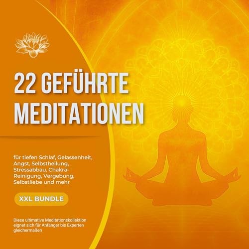 22 geführte Premium-Meditationen für tiefen Schlaf, Gelassenheit, Angst, Selbstheilung, Stressabbau, Chakra-Reinigung, Vergebung, Selbstliebe und mehr