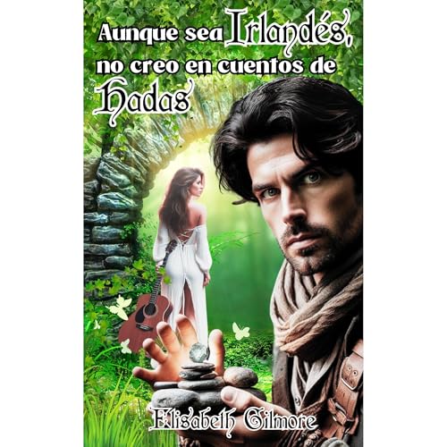 Aunque sea irlandés, no creo en cuentos de hadas by Elisabeth Gilmore