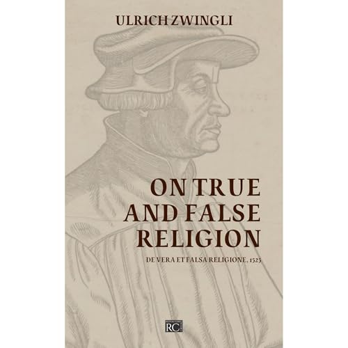On True and False Religion by Ulrich Zwingli