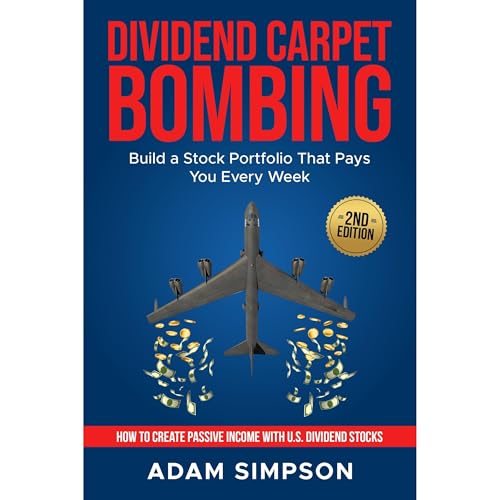 DIVIDEND CARPET BOMBING: Build a Stock Portfolio That Pays You Every Week by Adam Simpson