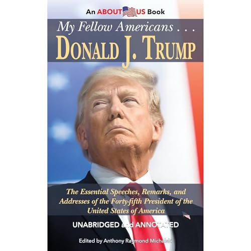 My Fellow Americans . . . Donald J. Trump