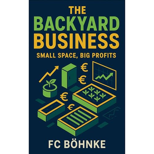 The Backyard Business: Small Space, Big Profits