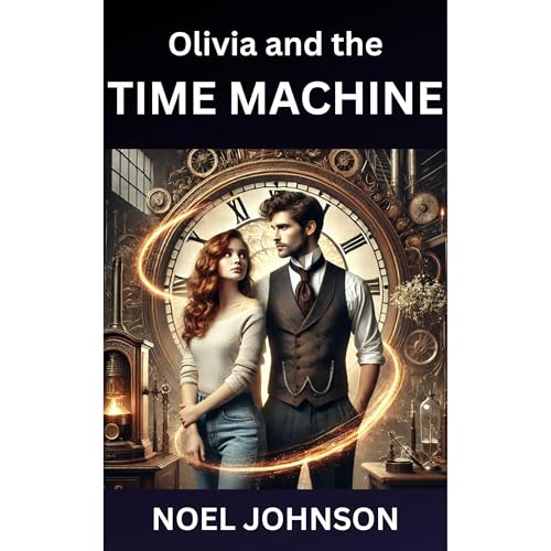 Olivia and the TIME MACHINE by Noel Johnson