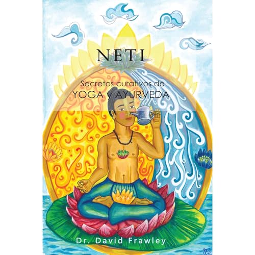 Neti: Secretos curativos de Yoga y Ayurveda by David Frawley