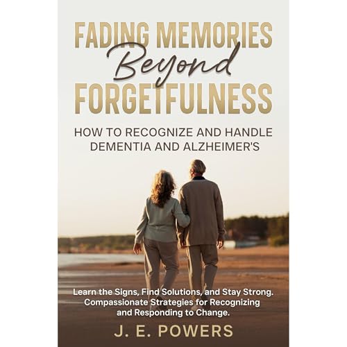 Fading Memories Beyond Forgetfulness by J.E. Powers