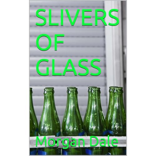 SLIVERS OF GLASS by Morgan Dale