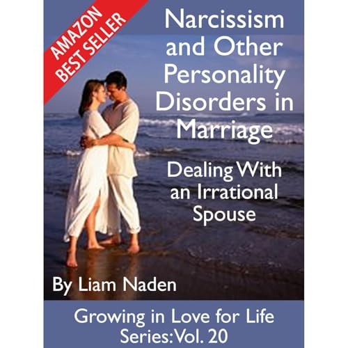 Narcissism and Other Personality Disorders in Marriage: Dealing With an Irrational Spouse