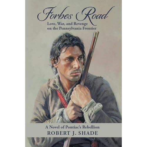Forbes Road: Love, War, and Revenge on the Pennsylvania Frontier