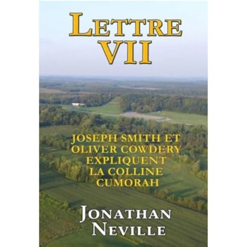 Lettre VII: Joseph Smith et Oliver Cowdery expliquent la colline Cumorah