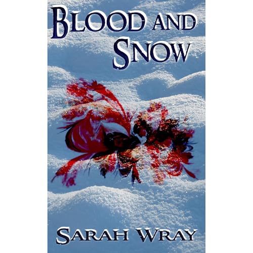 Blood and Snow by Sarah Wray