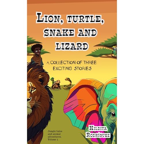 Lion, Turtle, Snake and Lizard: A Collection of Three Exciting Stories