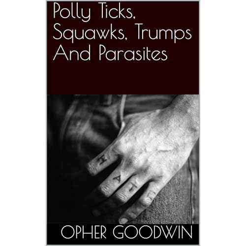 Polly Ticks, Squawks, Trumps And Parasites