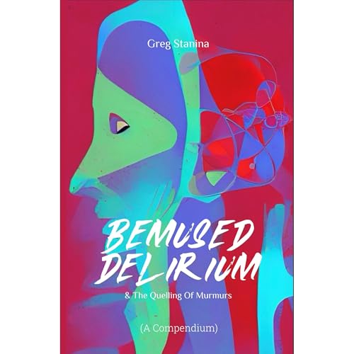 Bemused Delirium by Greg Stanina