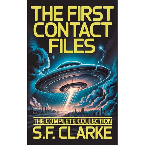 The First Contact Files by S.F. Clarke