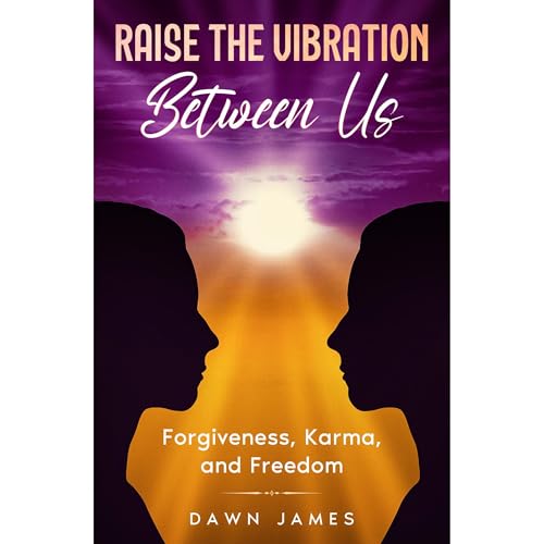 Raise the Vibration Between Us by Dawn James