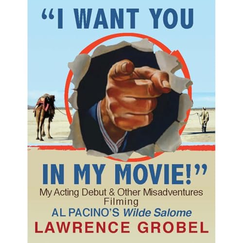 "I Want You in My Movie!" My Acting Debut & Other Misadventures Filming Al Pacino's Wilde Salome