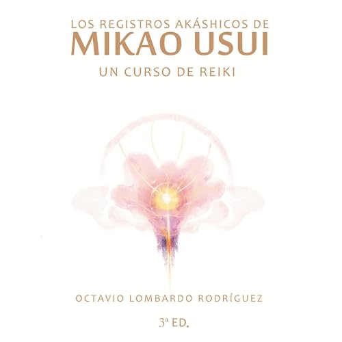 Los registros akáshicos de Mikao Usui by Octavio Lombardo Rodriguez