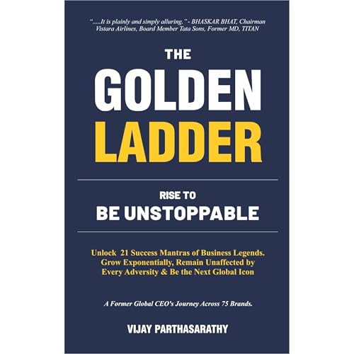 THE GOLDEN LADDER. RISE TO BE UNSTOPPABLE by VIJAY PARTHASARATHY