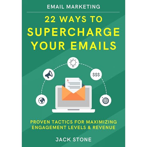 Email Marketing: 22 Ways to Supercharge your Emails by Jack Stone