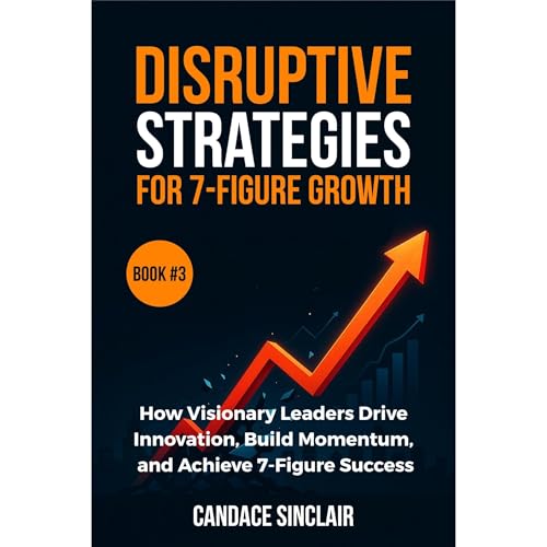 Disruptive Strategies for 7-Figure Growth (The Quiet Legacy Series Book 3)