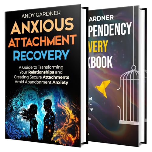 Anxious Attachment and Codependency Recovery: Break Free from Fear, Find Emotional Healing, and Build Lasting, Fulfilling Relationships