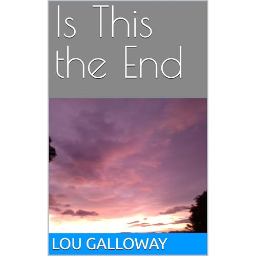 Is This the End by Lou Galloway