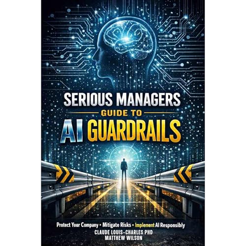Serious Managers Guide To AI Guardrails by Claude Louis-Charles