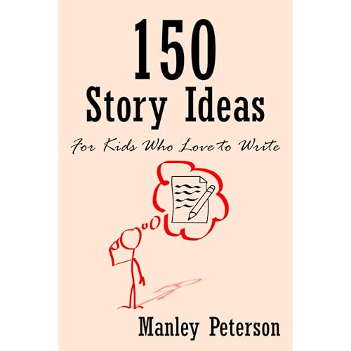 150 Story Ideas for Kids Who Love to Write