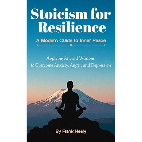 Stoicism For Resilience, A Modern Guide to Inner Peace