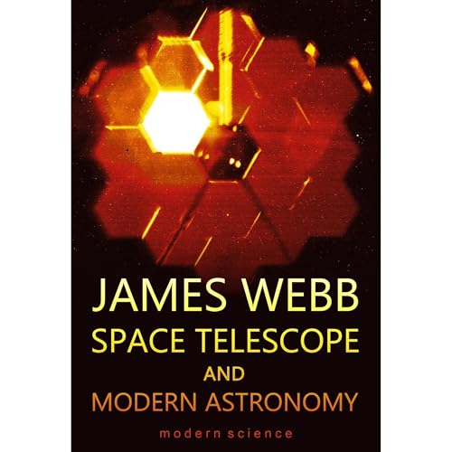 James Webb Space Telescope and Modern Astronomy