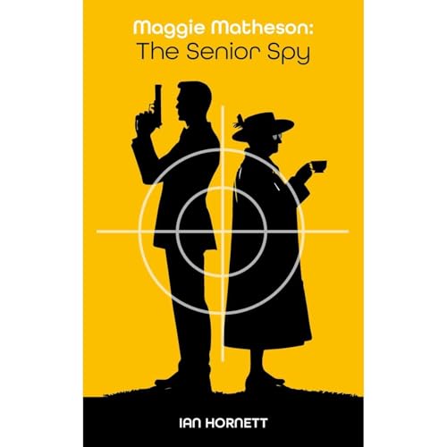 Maggie Matheson - The Senior Spy by Ian Hornett