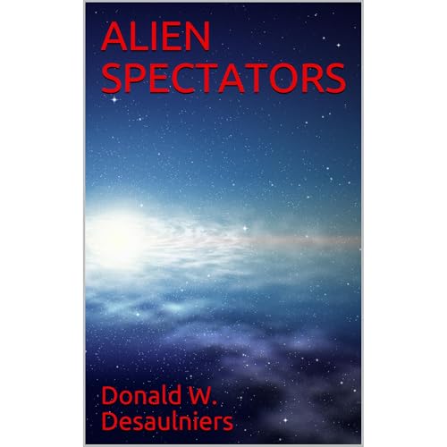 ALIEN SPECTATORS by Donald W. Desaulniers