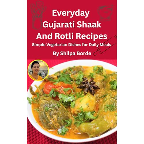 Everyday Gujarati Shaak and Rotli Recipes