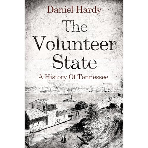 The Volunteer State: A History Of Tennessee