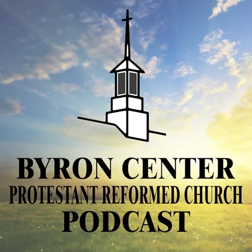 The Byron Center PRC Evangelism Podcast by Byron Center Protestant Reformed Church Evangelism Committee